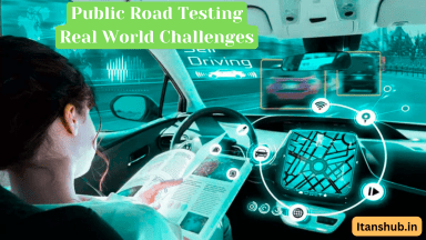 Public Road Testing: Real-World Challenges