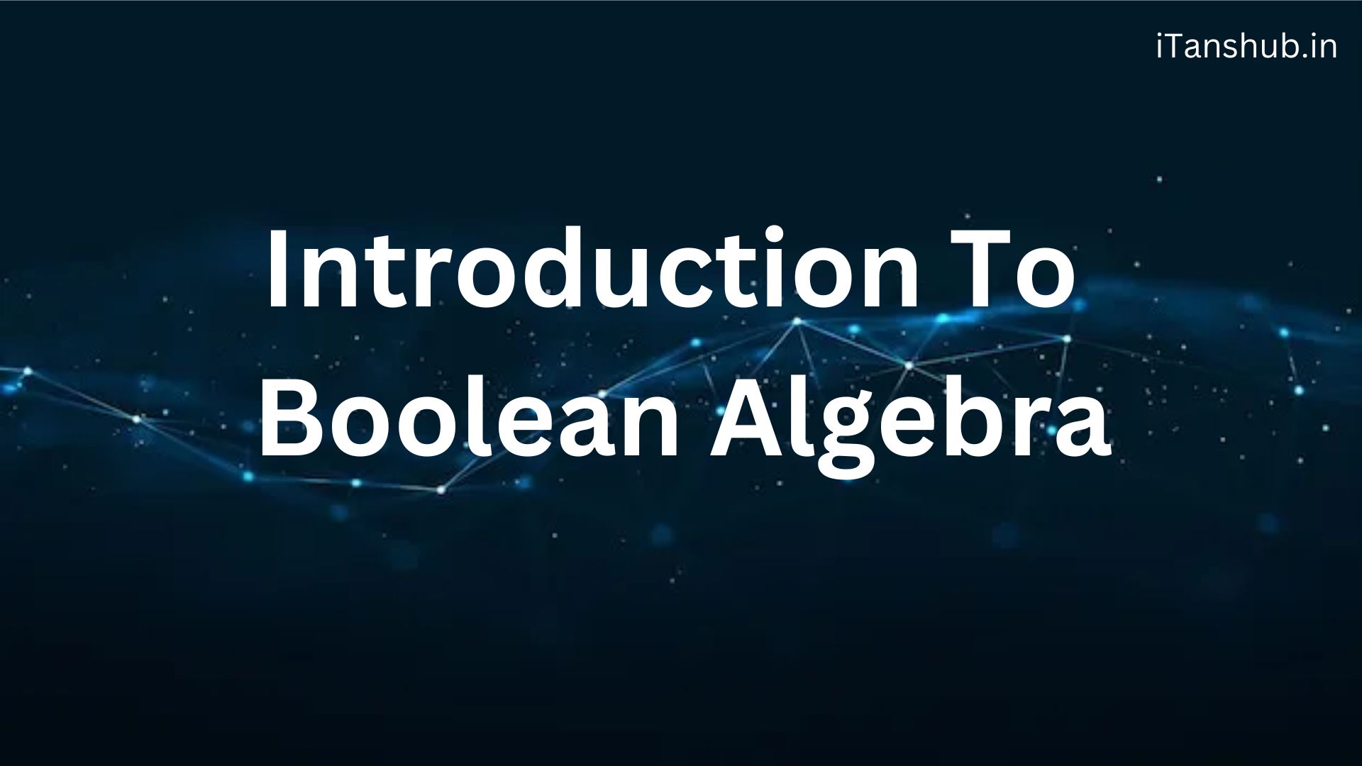 Introduction To Boolean Algebra