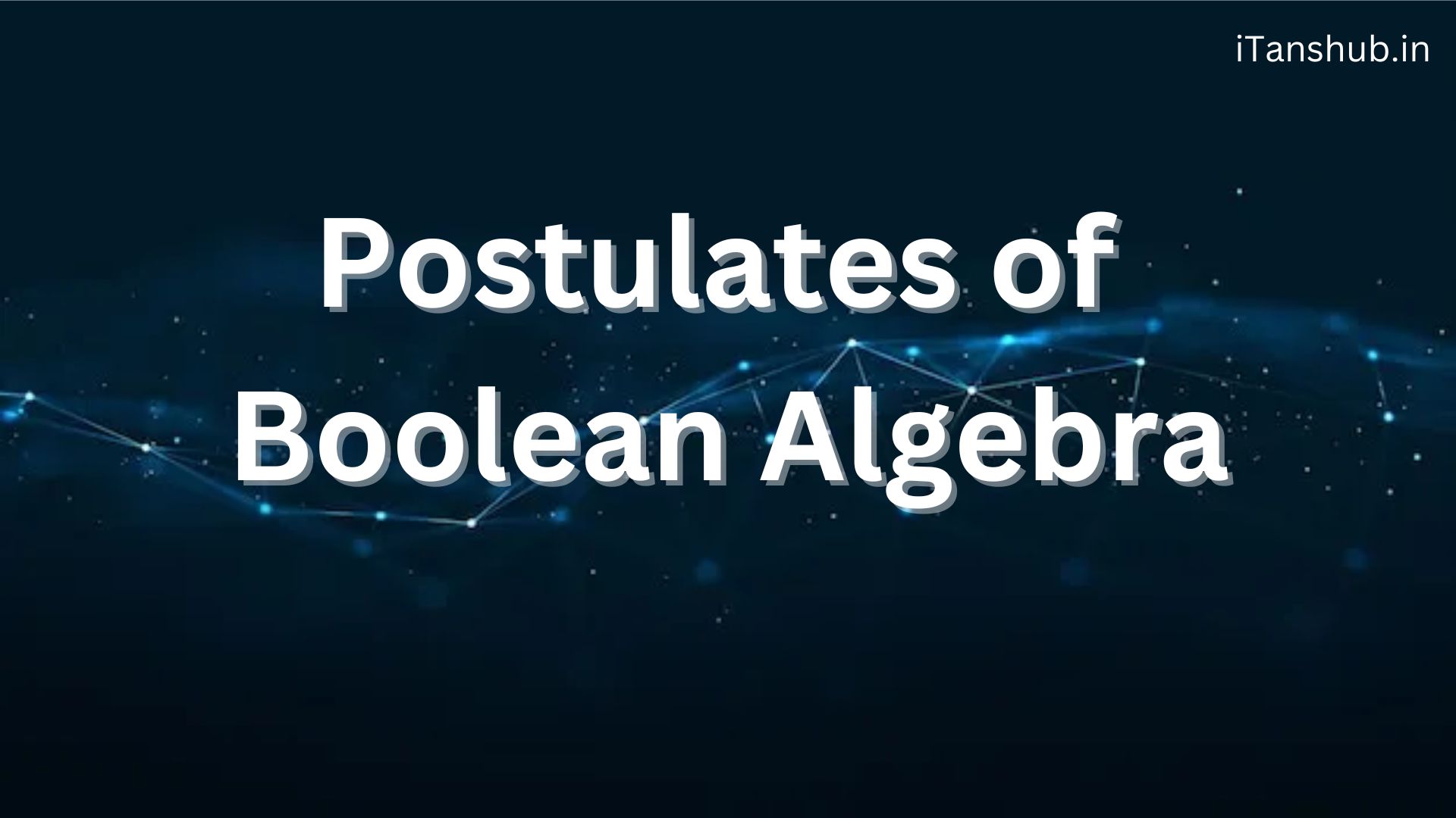 Postulates of Boolean Algebra