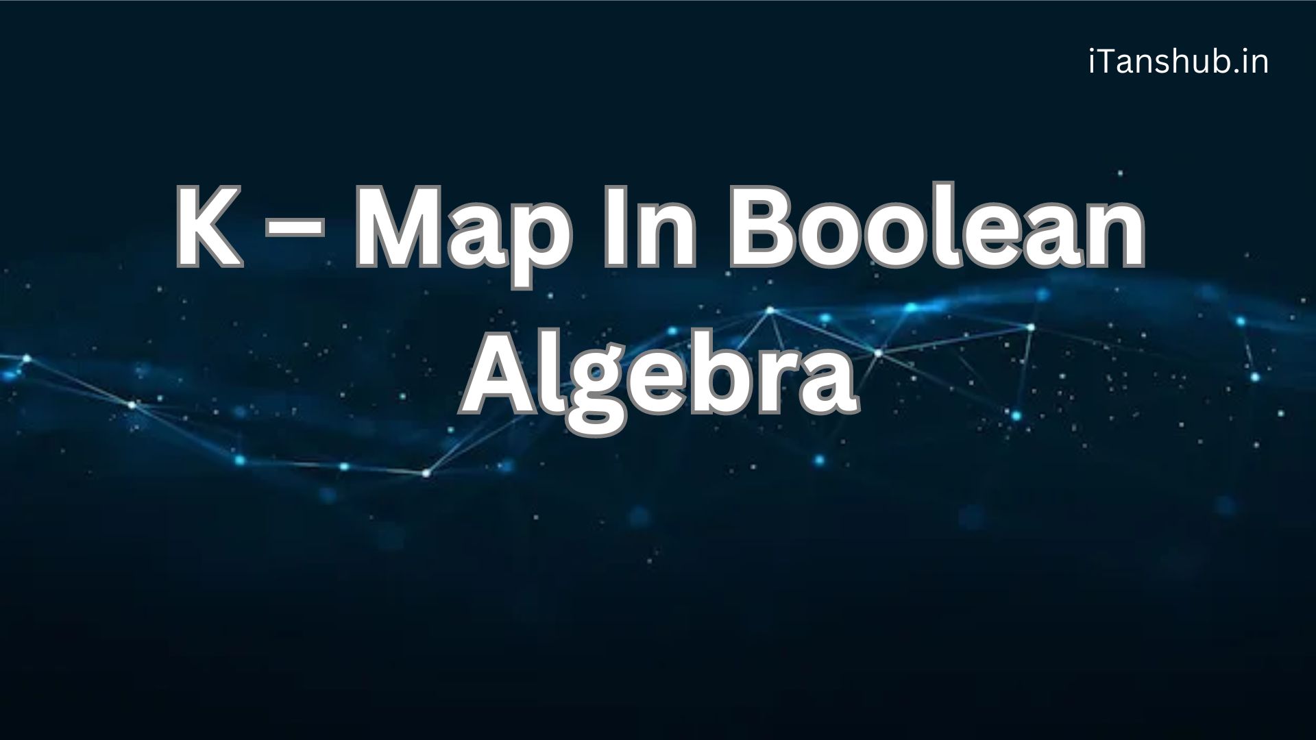 K – Map In Boolean Algebra